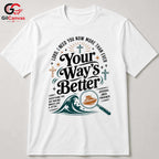 Your Ways Better Faith T-Shirt Unisex Christian Inspirational Message Graphic Tee