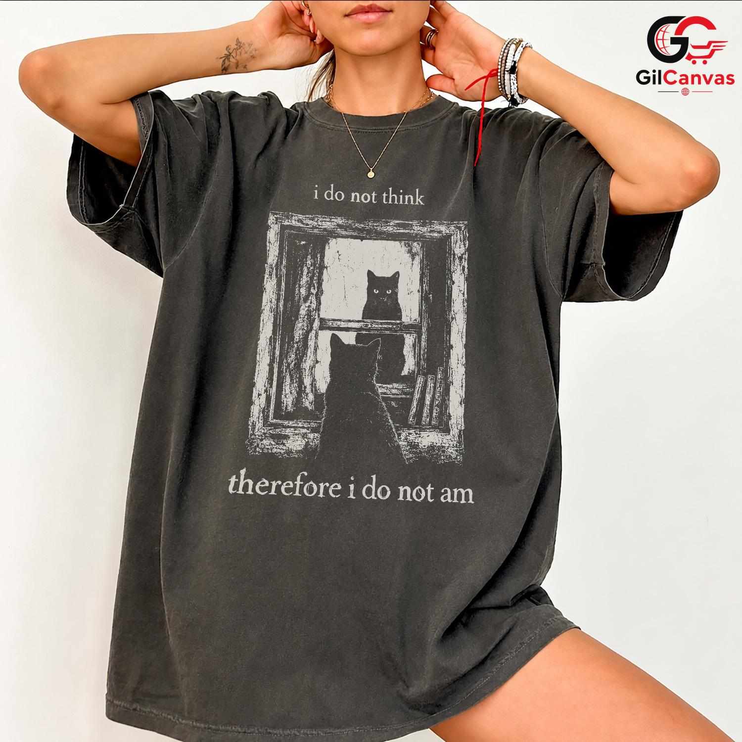 I Do Not Think Black Cat Tee Funny Philosophical Goth Unisex Window Graphic Tee