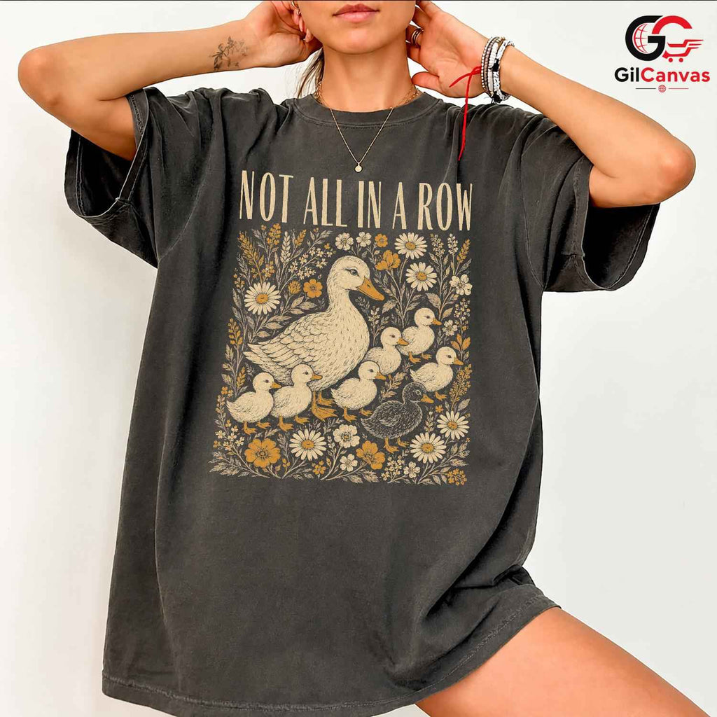 Not In A Row Duck T-Shirt Celebrating Nature Seasonal Gift For Men Women Tee