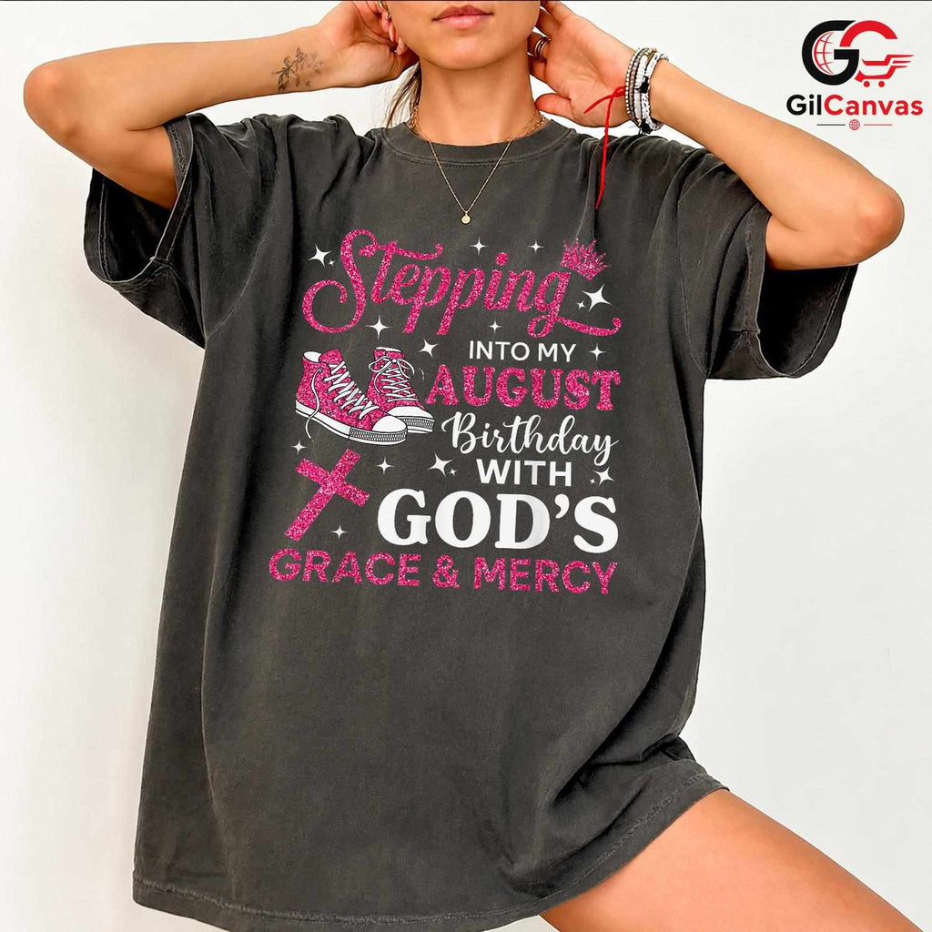 Stepping Into August T-Shirt Unisex God Grace Birthday Gift Idea For Girls