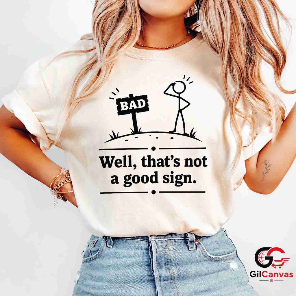 Thats Not A Good Sign Pun T-Shirt Stick Figure Humor Unisex Graphic Apparel Tee