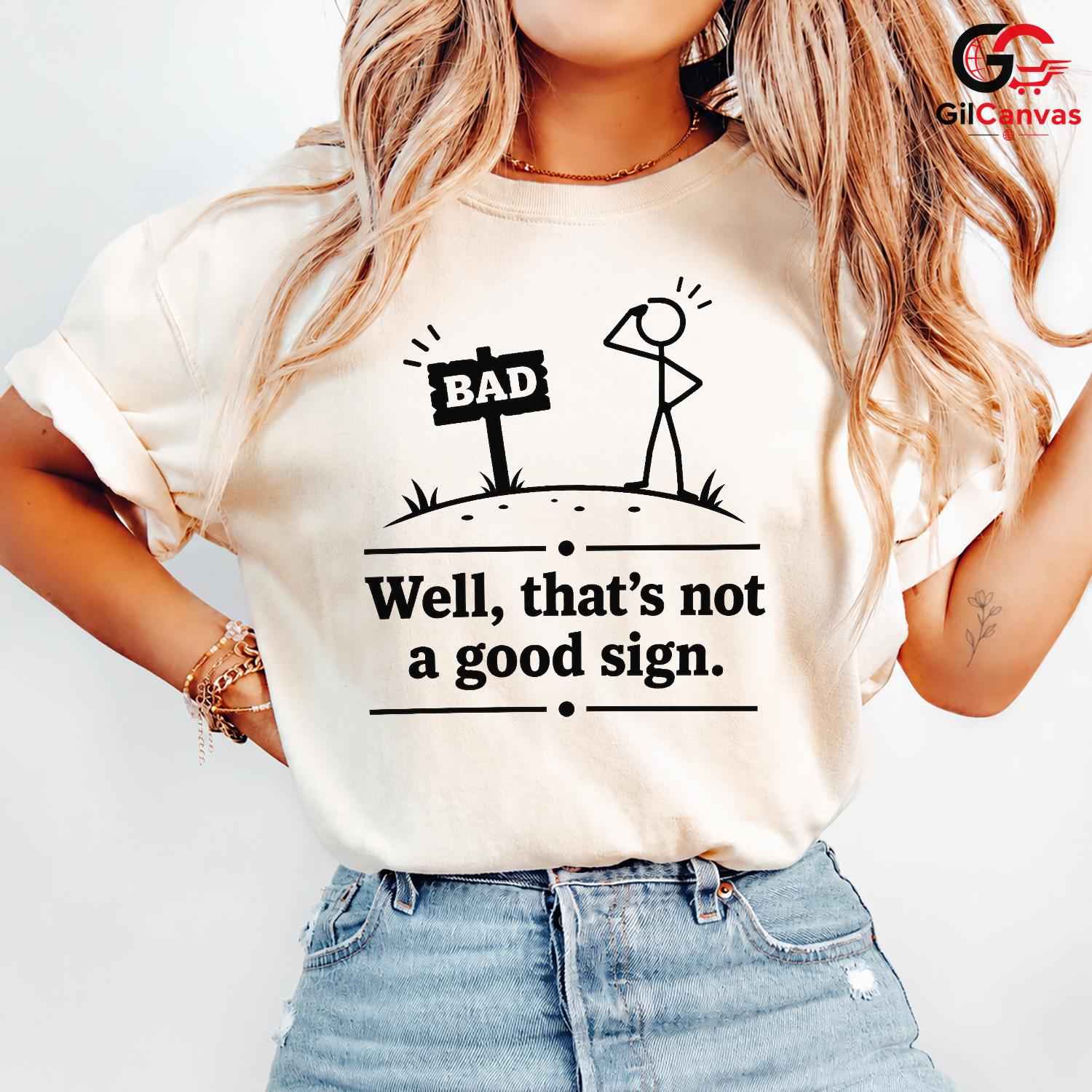 Thats Not A Good Sign Pun T-Shirt Stick Figure Humor Unisex Graphic Apparel Tee