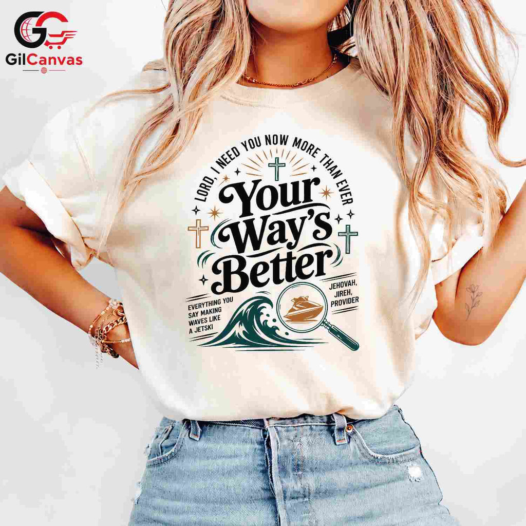 Your Ways Better Faith T-Shirt Unisex Christian Inspirational Message Graphic Tee