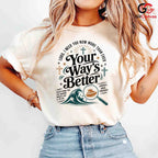 Your Ways Better Faith T-Shirt Unisex Christian Inspirational Message Graphic Tee