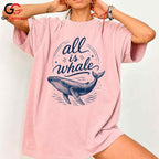 All Is Whale Graphic T-Shirt Summer Beach Fun Eco Friendly Unisex Gift Shirt