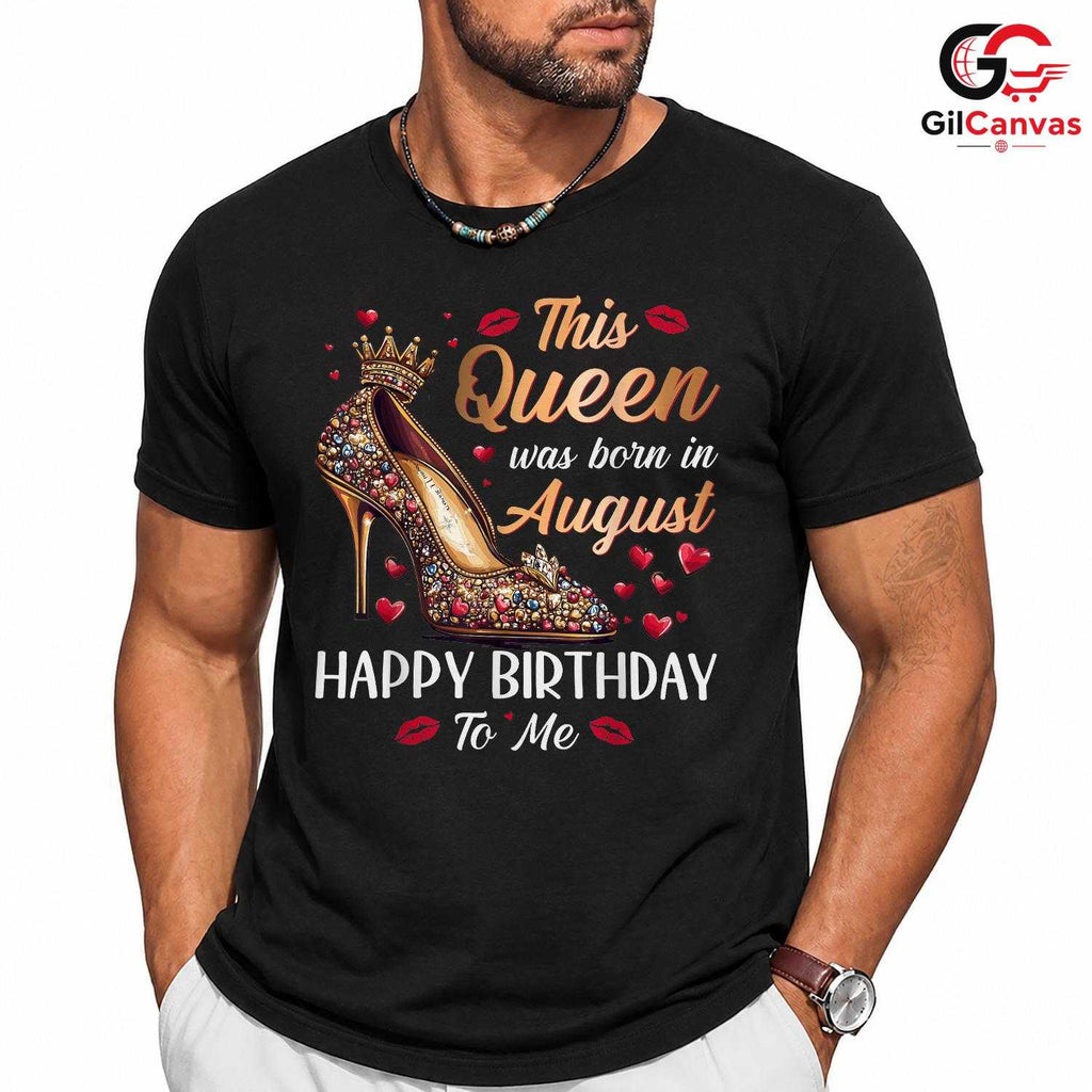 August Celebration Queen T-Shirt Unisex Fun Birthday Gift Idea For Women