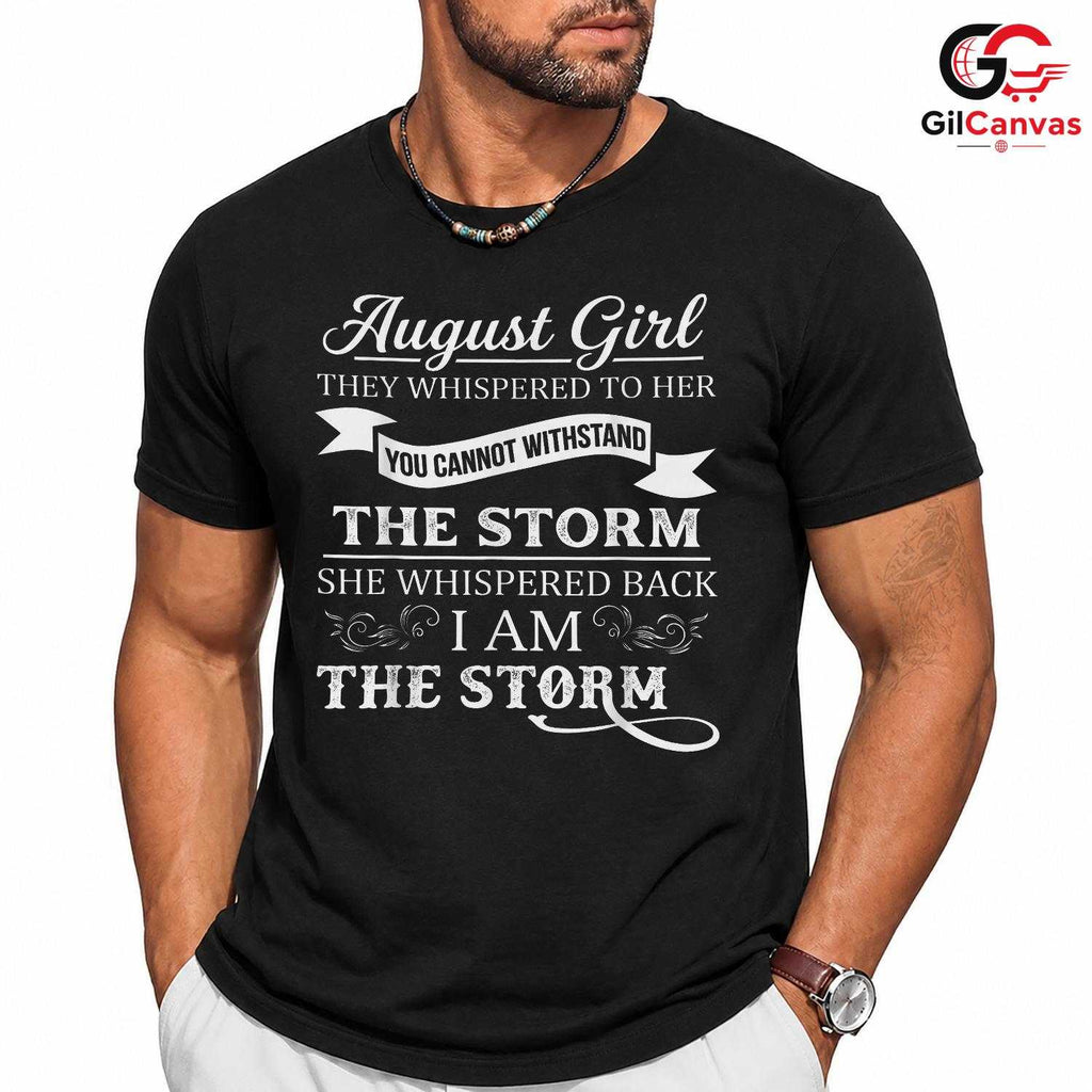 August Girl Quote Tee Gift Unisex Inspirational Celebration Present For Her