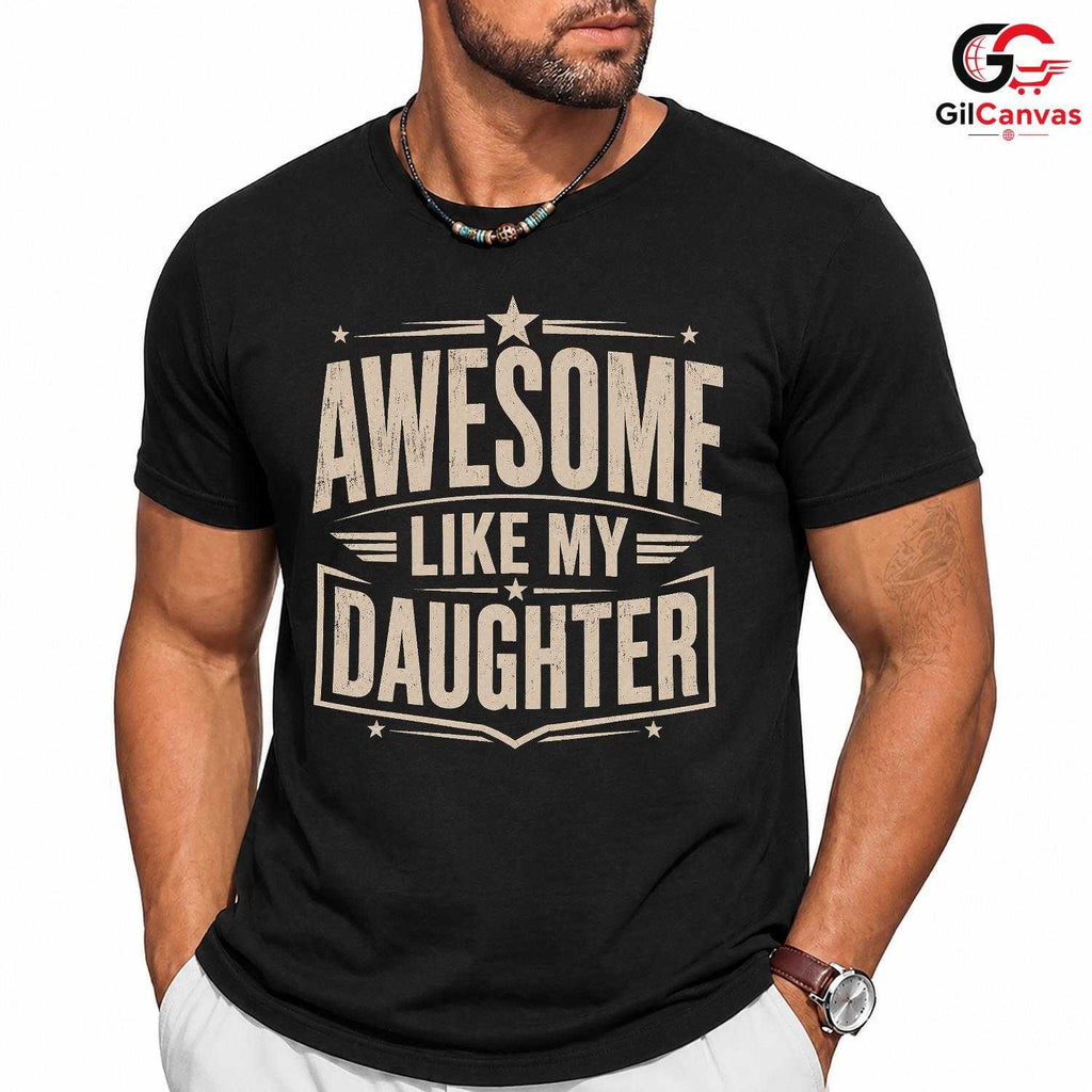 Awesome Dad Graphic T-Shirt Like My Daughter Fathers Day Unisex Cool Shirt
