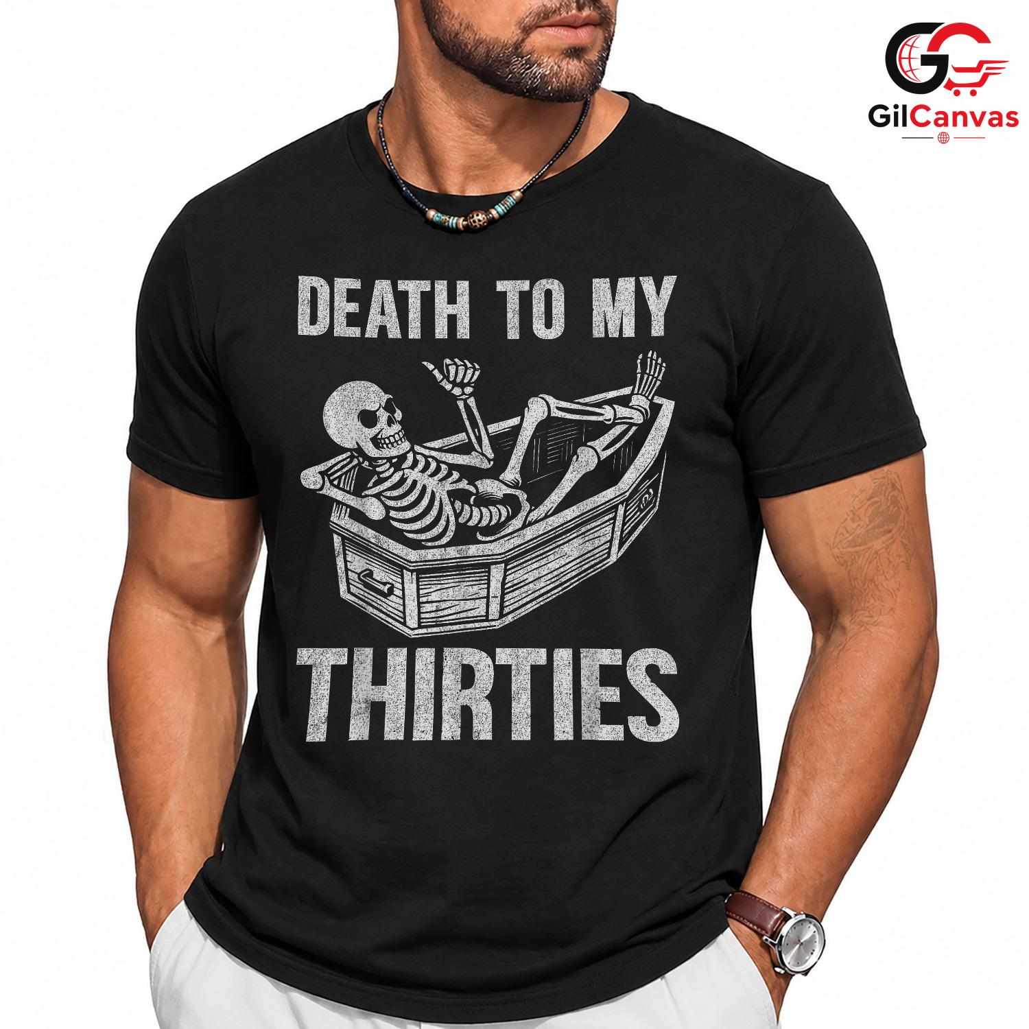 Death To My Thirties T-Shirt Unisex Funny Birthday Gift Idea For Adults Men