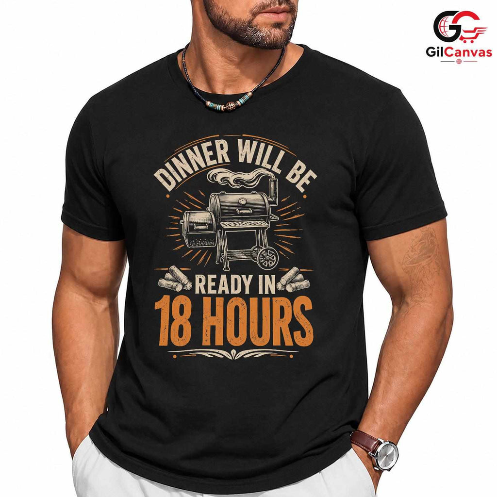 Dinner In 18 Hours BBQ T-Shirt Funny Grill Cooking Gift Unisex Graphic Apparel