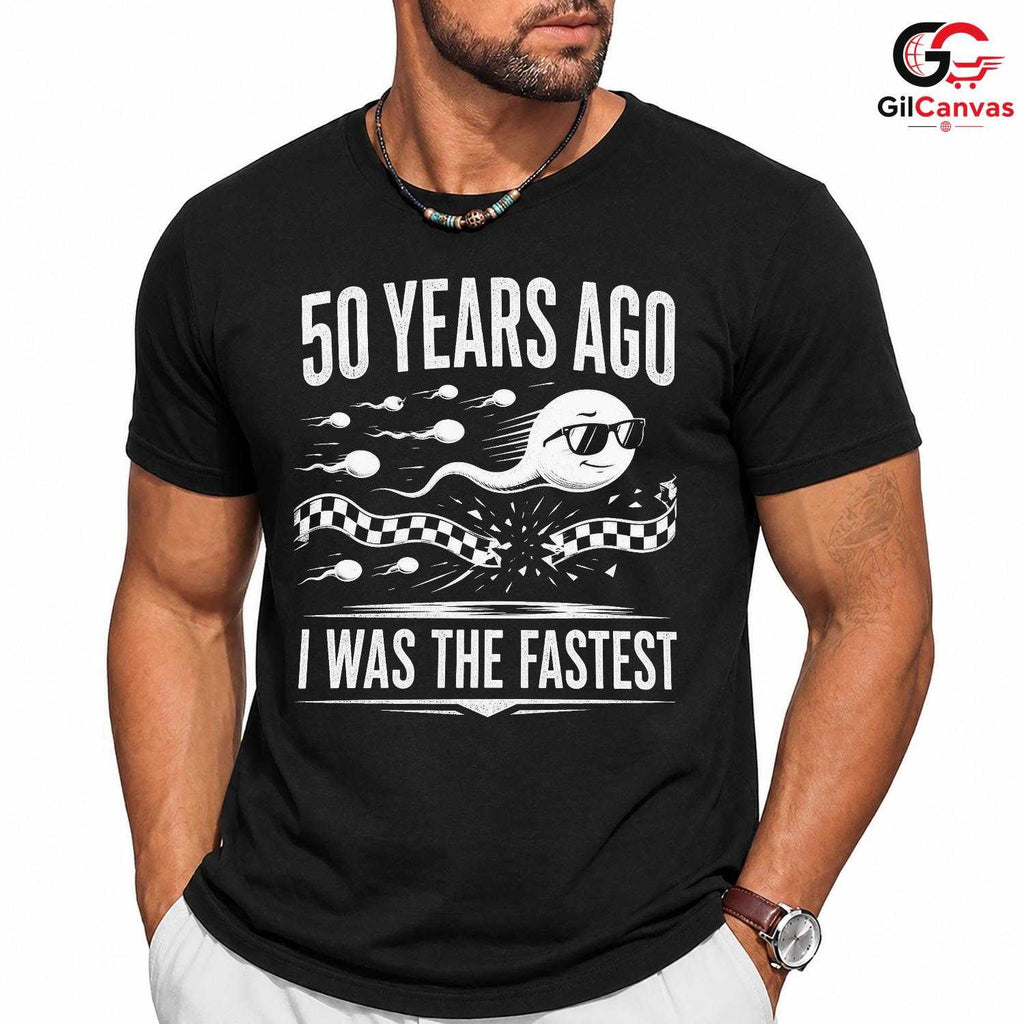 Fastest Sperm Funny T-Shirt 50 Years Ago Fun Gift For Men And Women Graphic