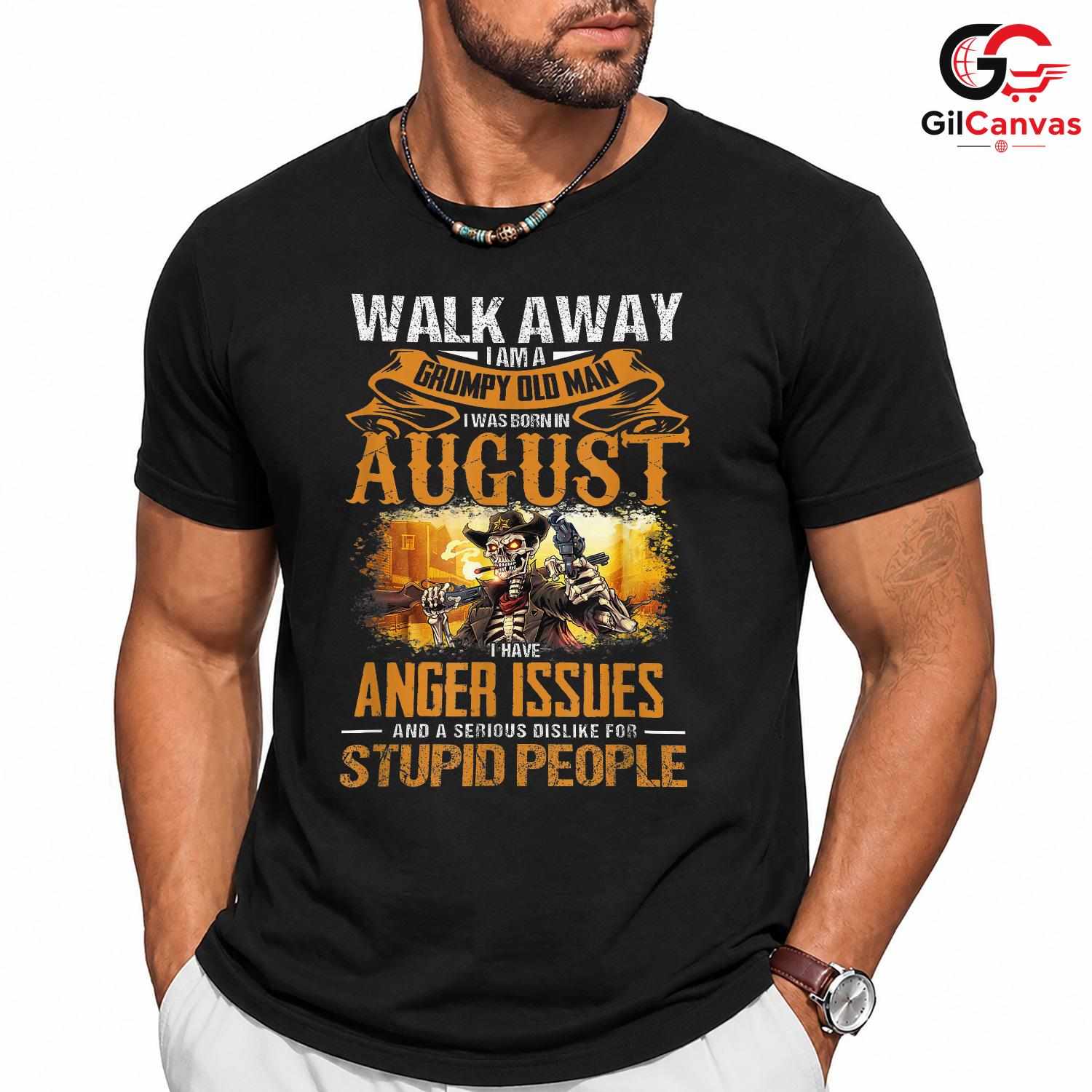 Grumpy Old Man August T-Shirt Unisex Funny Birthday Gift Idea For Him Men