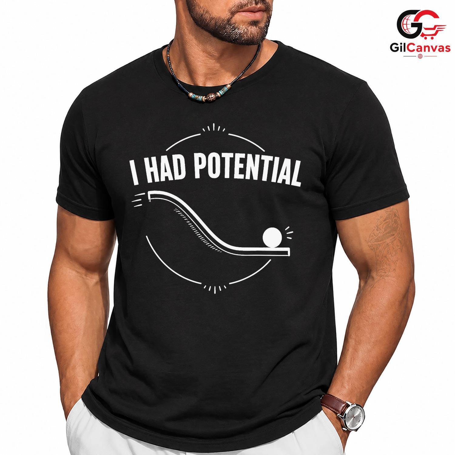 I Had Potential Quote T-Shirt Motivational Casual Graphic Unisex Tee Gift