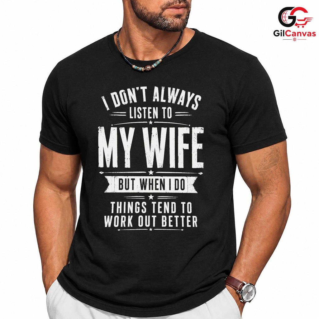 Listen To My Wife Tee Gift Funny Husband Fathers Day Unisex Sarcastic Apparel