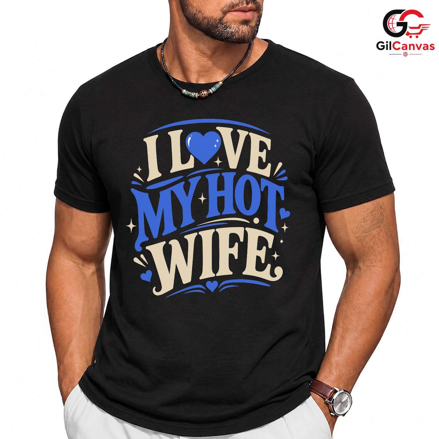 Love My Hot Wife T-Shirt Unisex Valentines Day Romantic Gift Graphic Apparel