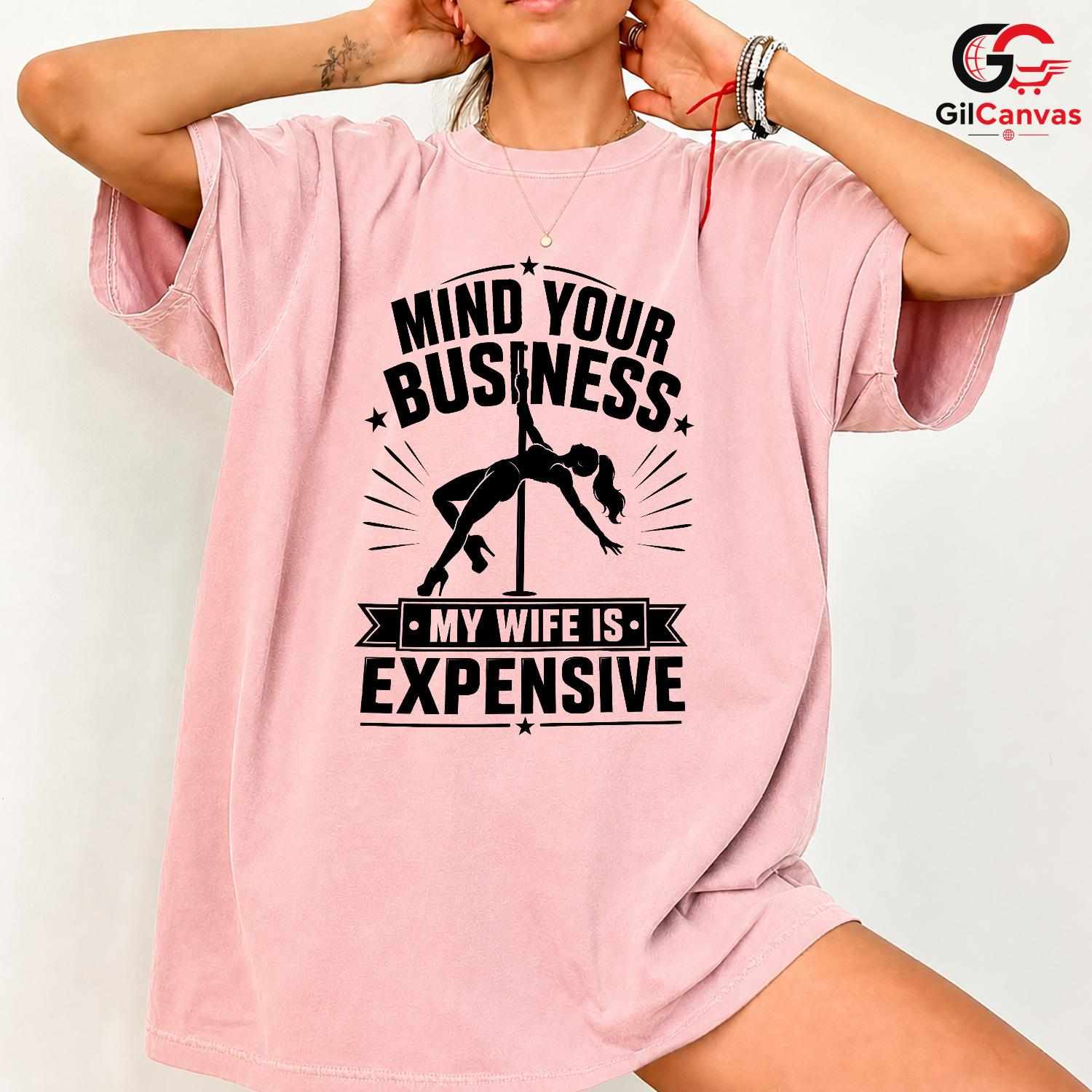 Mind Your Business T-Shirt Stripper Theme Party Funny Humor Gift Unisex Tee
