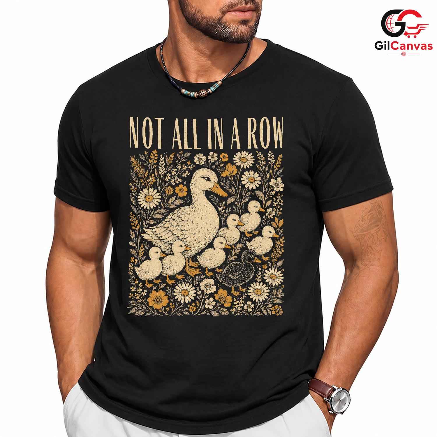 Not In A Row Duck T-Shirt Celebrating Nature Seasonal Gift For Men Women Tee