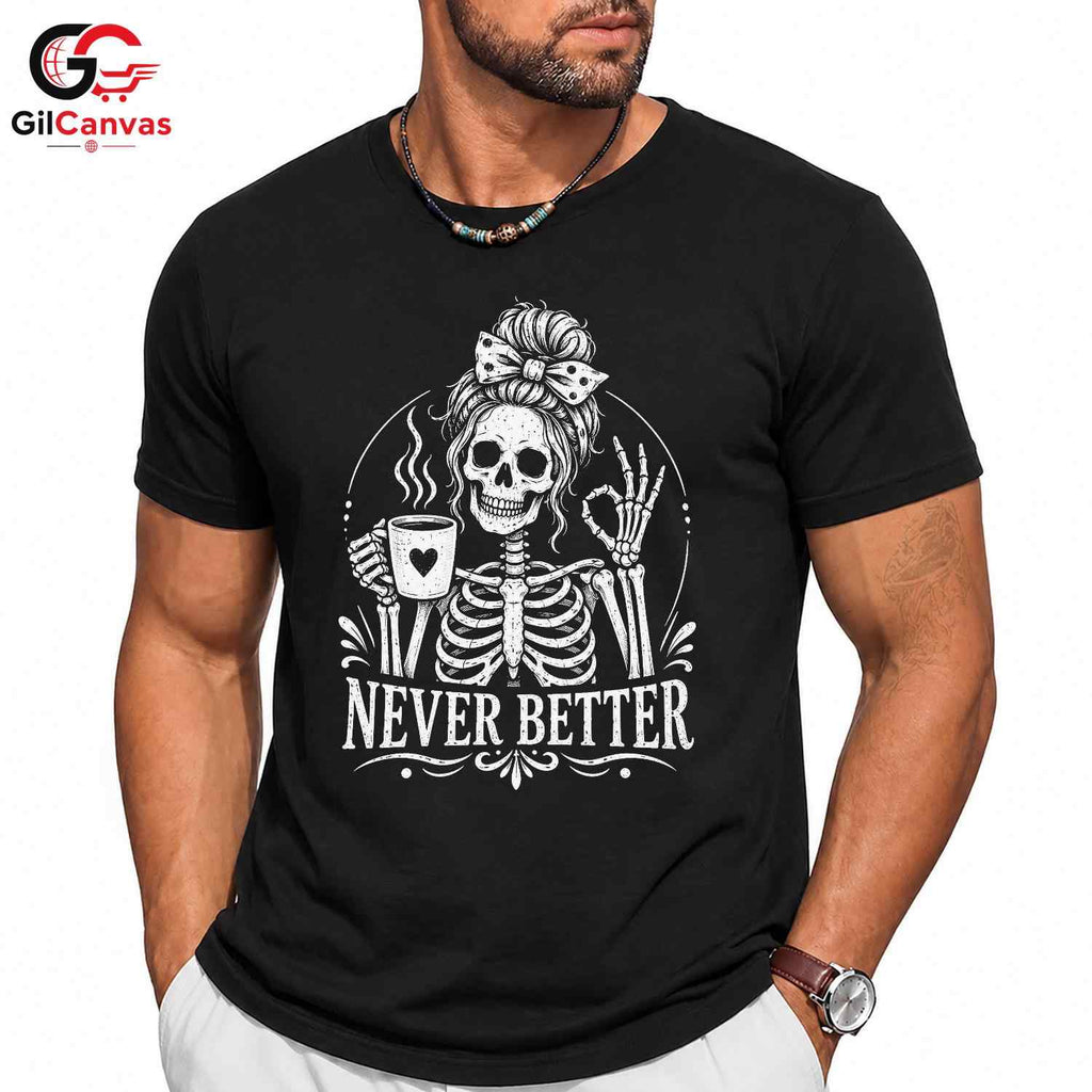 Skeleton Coffee Graphic Tee Never Better Halloween Fun Unique Unisex Apparel