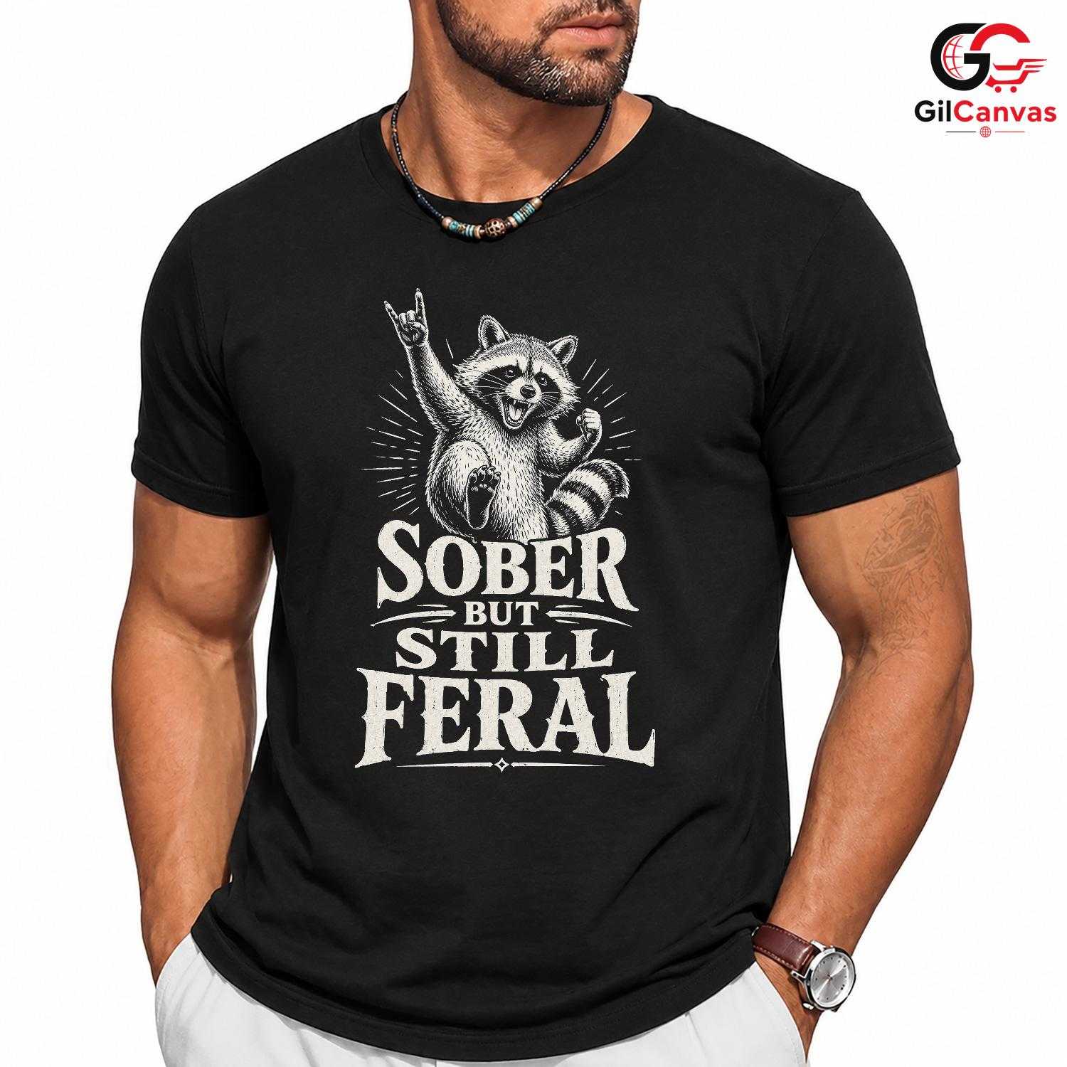 Sober Feral Raccoon T-Shirt Animal Lover Fun Casual Wear Perfect Unisex Tee