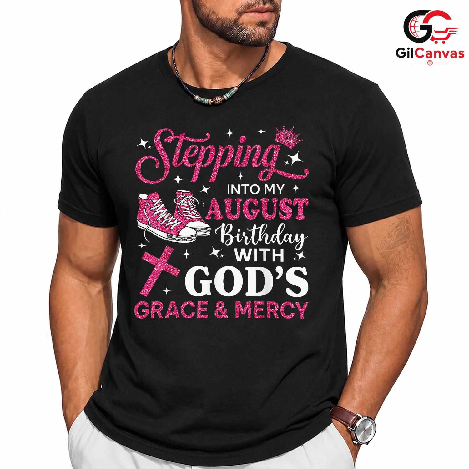 Stepping Into August T-Shirt Unisex God Grace Birthday Gift Idea For Girls