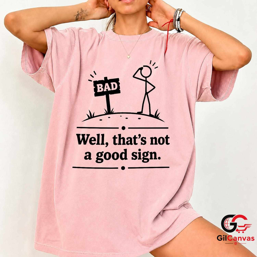 Thats Not A Good Sign Pun T-Shirt Stick Figure Humor Unisex Graphic Apparel Tee