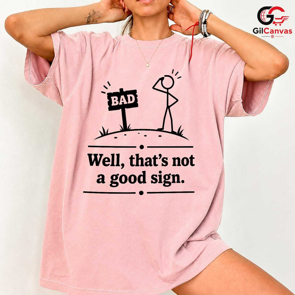 Thats Not A Good Sign Pun T-Shirt Stick Figure Humor Unisex Graphic Apparel Tee
