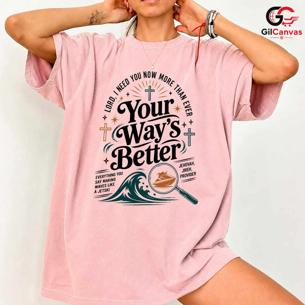 Your Ways Better Faith T-Shirt Unisex Christian Inspirational Message Graphic Tee