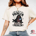 Be The Whole Problem Seal T-Shirt Funny Animal Humor Unisex Graphic Apparel Tee