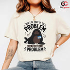 Be The Whole Problem Seal T-Shirt Funny Animal Humor Unisex Graphic Apparel Tee