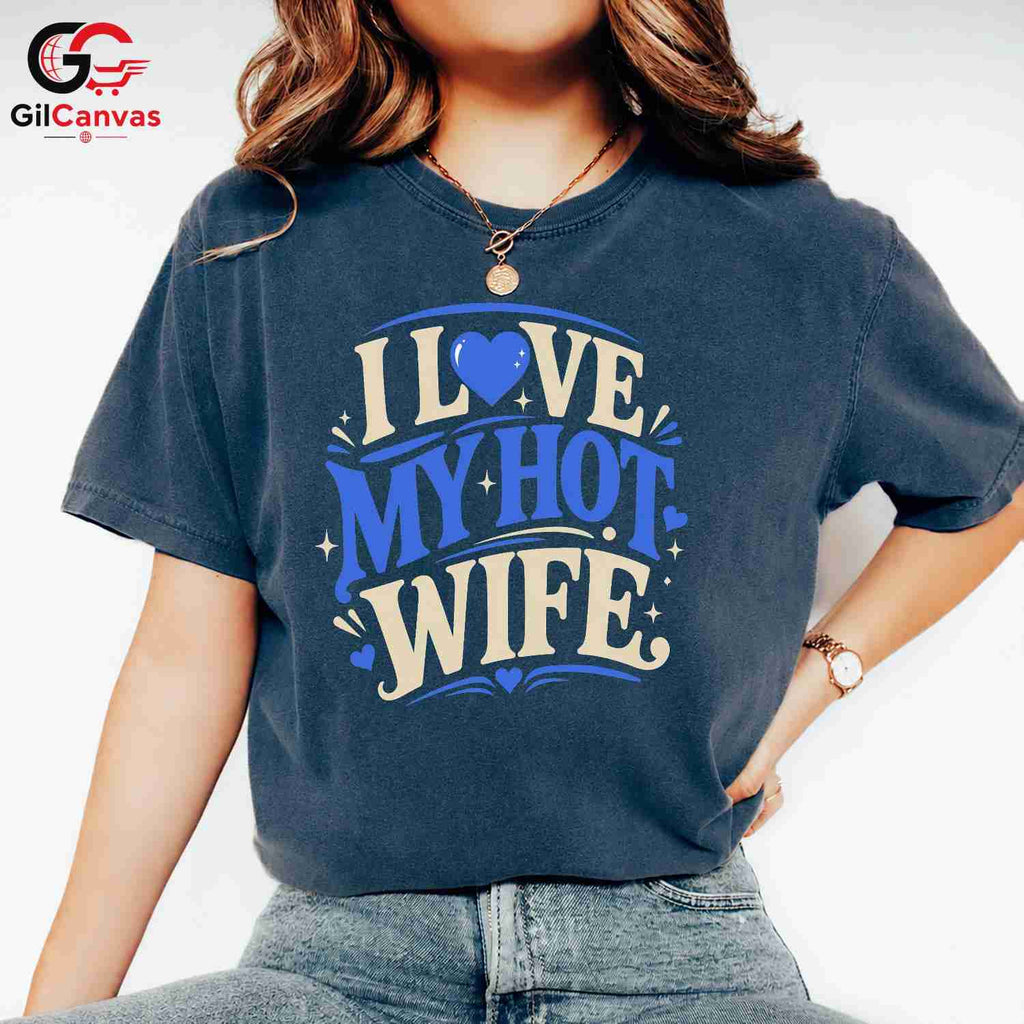 Love My Hot Wife T-Shirt Unisex Valentines Day Romantic Gift Graphic Apparel