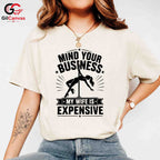 Mind Your Business T-Shirt Stripper Theme Party Funny Humor Gift Unisex Tee