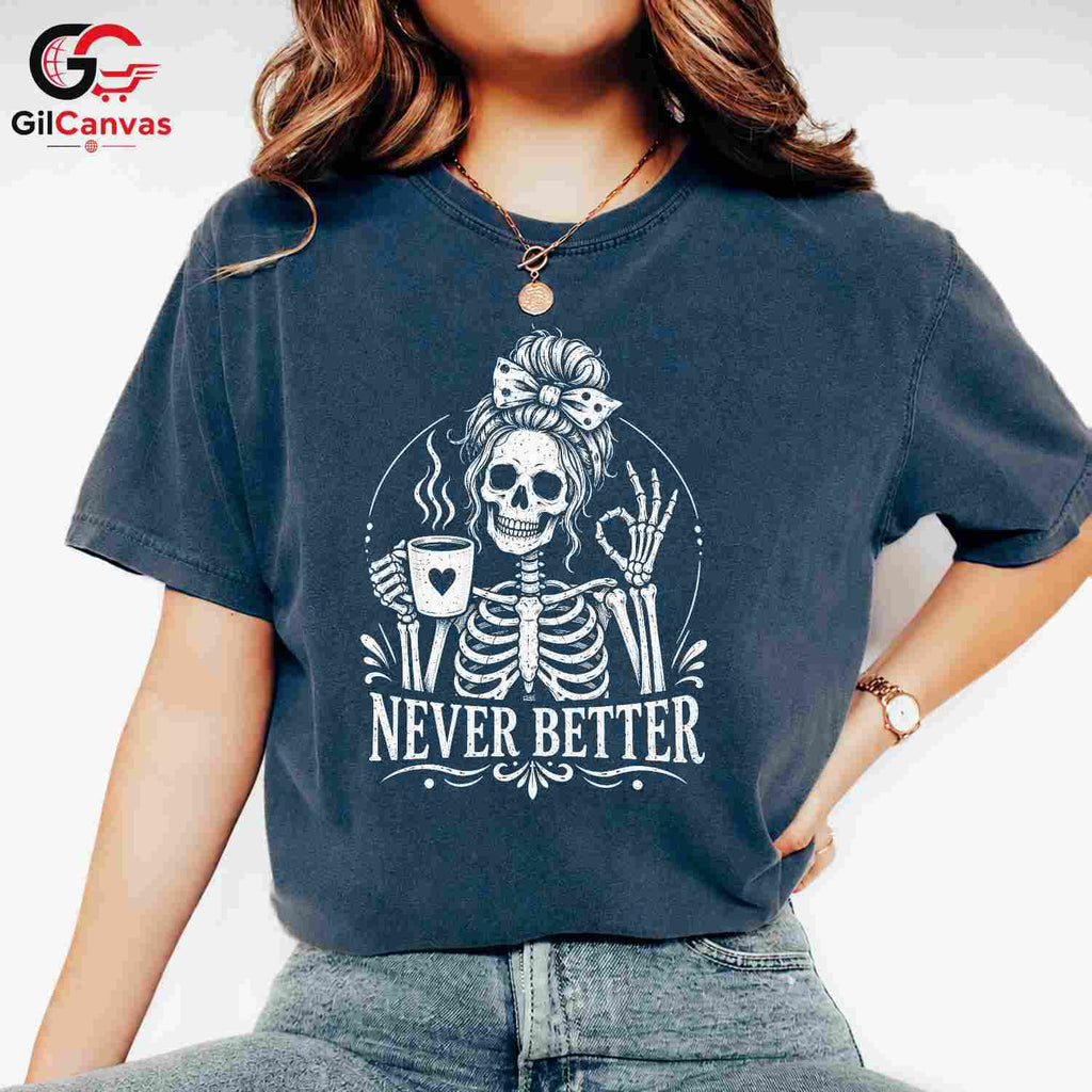 Skeleton Coffee Graphic Tee Never Better Halloween Fun Unique Unisex Apparel