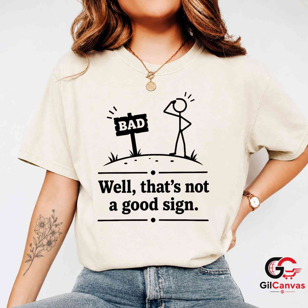 Thats Not A Good Sign Pun T-Shirt Stick Figure Humor Unisex Graphic Apparel Tee