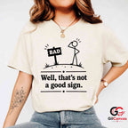 Thats Not A Good Sign Pun T-Shirt Stick Figure Humor Unisex Graphic Apparel Tee