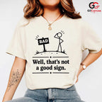Thats Not A Good Sign Pun T-Shirt Stick Figure Humor Unisex Graphic Apparel Tee
