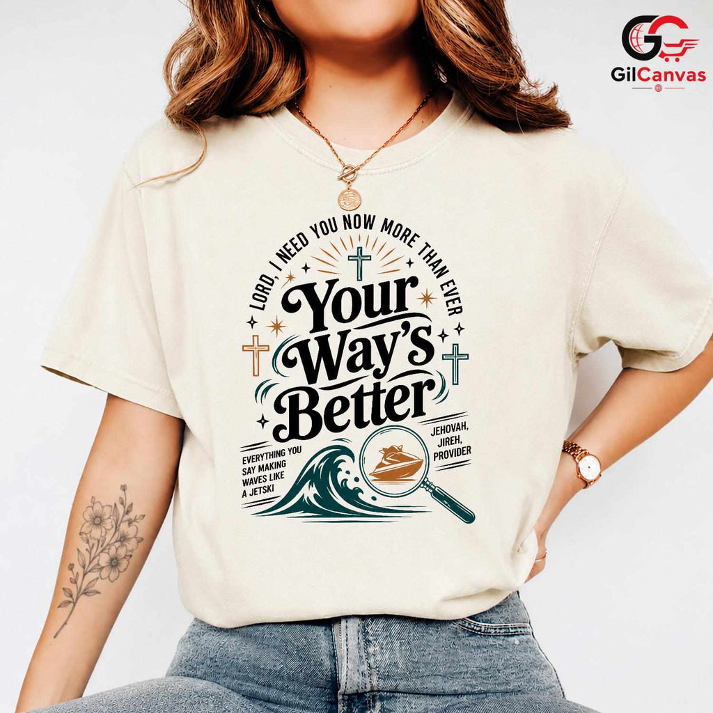Your Ways Better Faith T-Shirt Unisex Christian Inspirational Message Graphic Tee