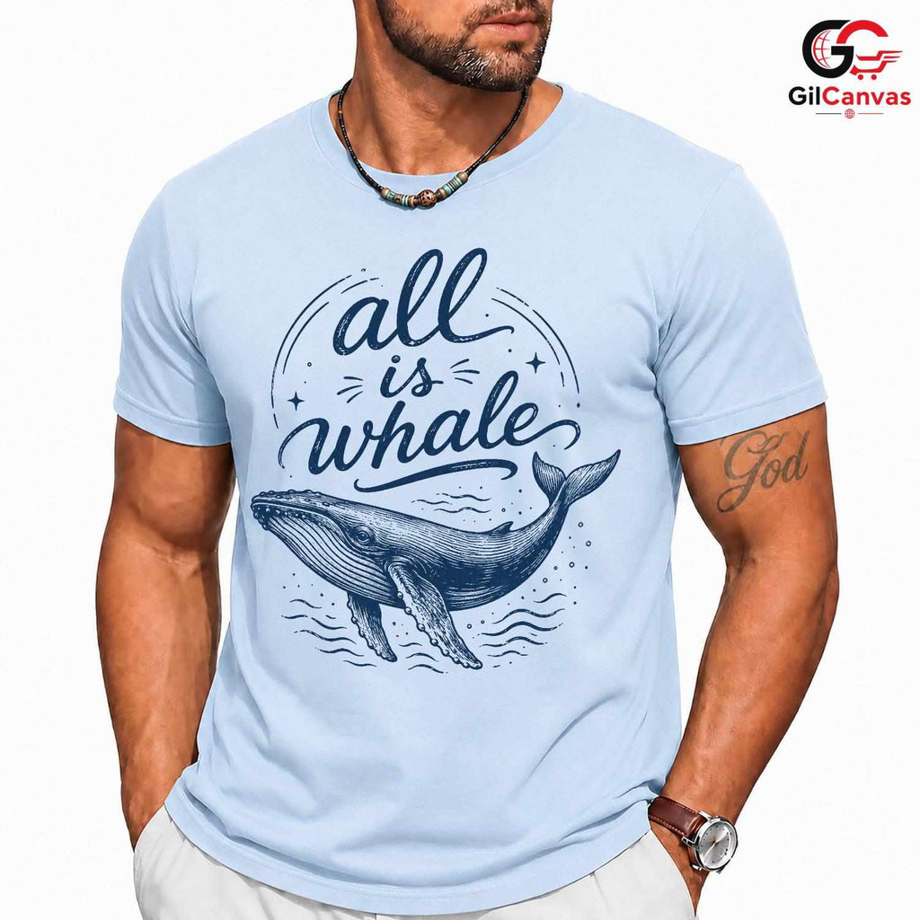 All Is Whale Graphic T-Shirt Summer Beach Fun Eco Friendly Unisex Gift Shirt