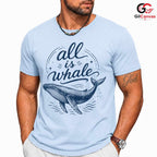 All Is Whale Graphic T-Shirt Summer Beach Fun Eco Friendly Unisex Gift Shirt
