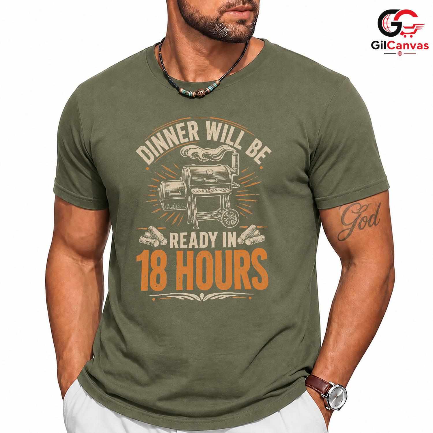 Dinner In 18 Hours BBQ T-Shirt Funny Grill Cooking Gift Unisex Graphic Apparel