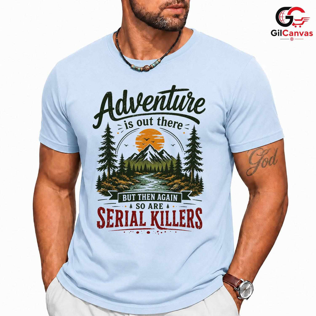 Fun Adventure Themed T-Shirt Outdoor Nature Lover Unisex Holiday Gift Tee