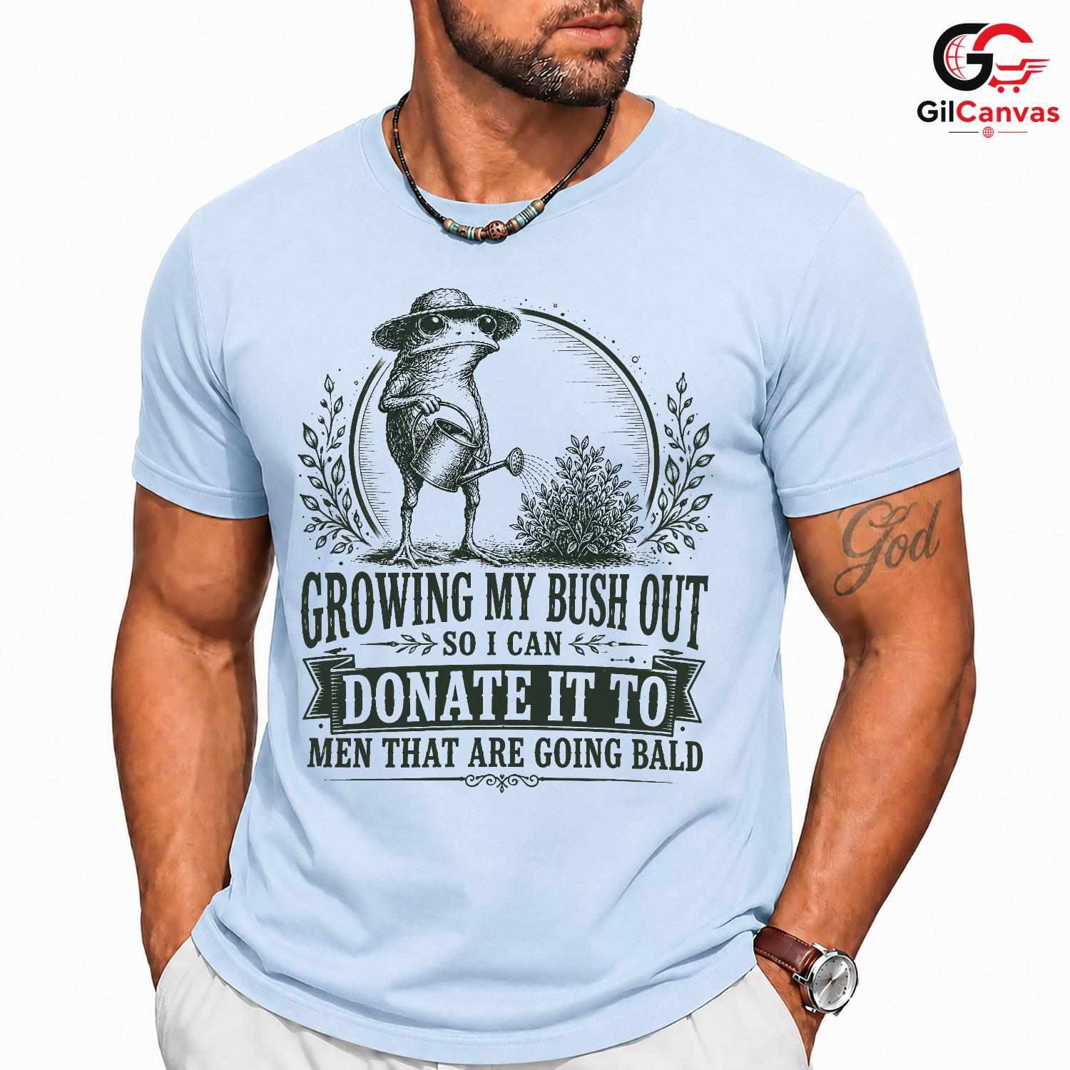 Growing My Bush Out T-Shirt Funny Frog Bald Humor Unisex Graphic Apparel