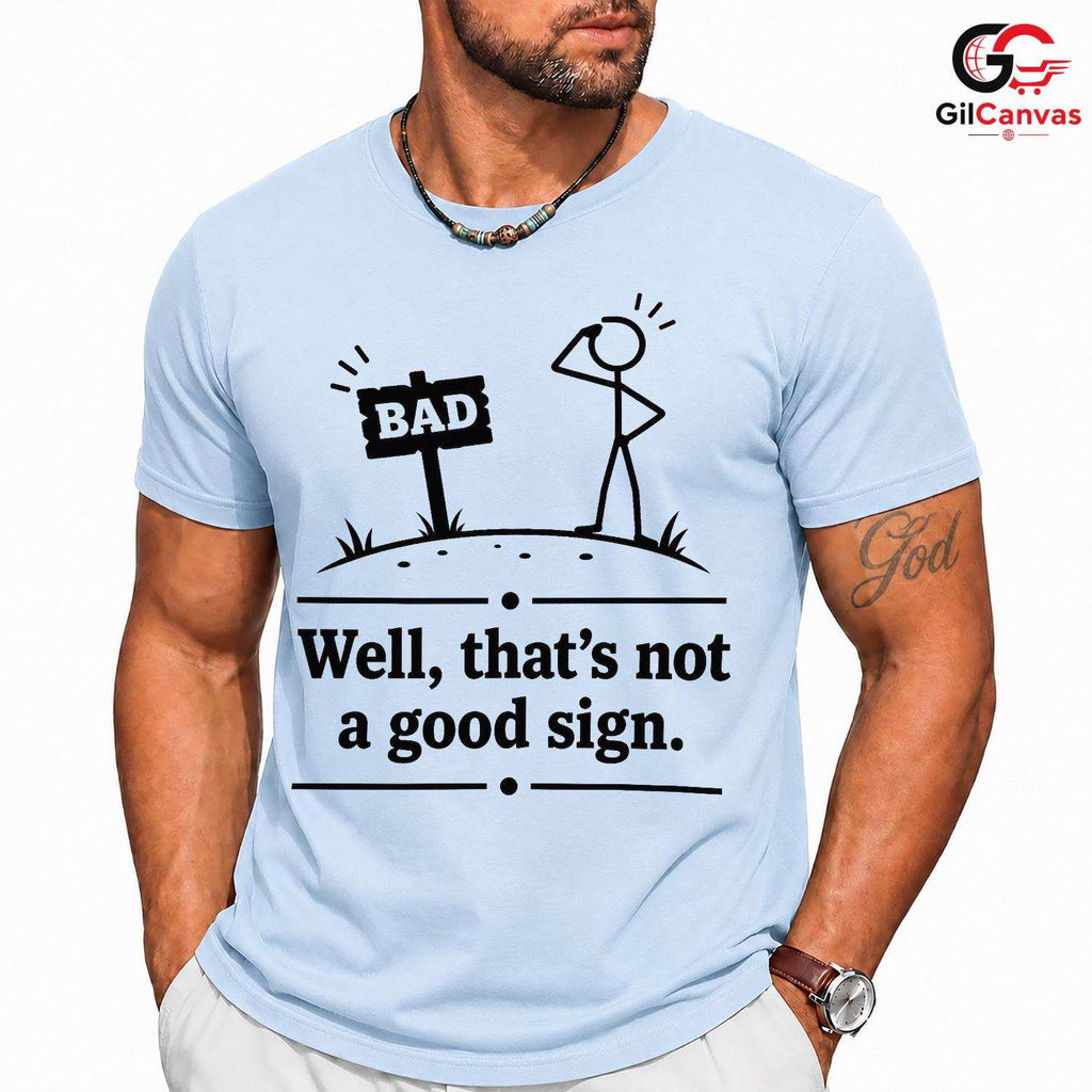 Thats Not A Good Sign Pun T-Shirt Stick Figure Humor Unisex Graphic Apparel Tee