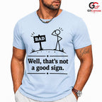 Thats Not A Good Sign Pun T-Shirt Stick Figure Humor Unisex Graphic Apparel Tee
