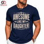 Awesome Dad Graphic T-Shirt Like My Daughter Fathers Day Unisex Cool Shirt