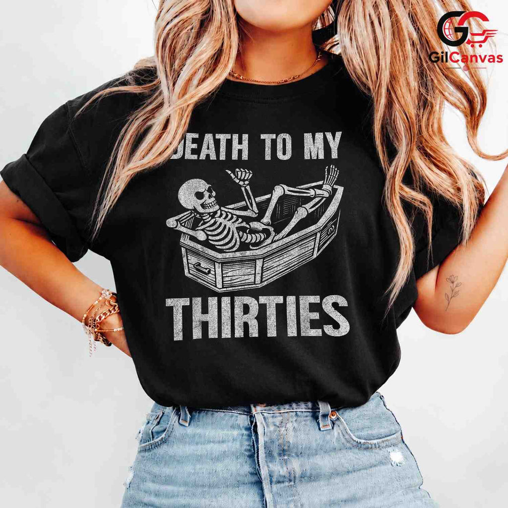 Death To My Thirties T-Shirt Unisex Funny Birthday Gift Idea For Adults Men