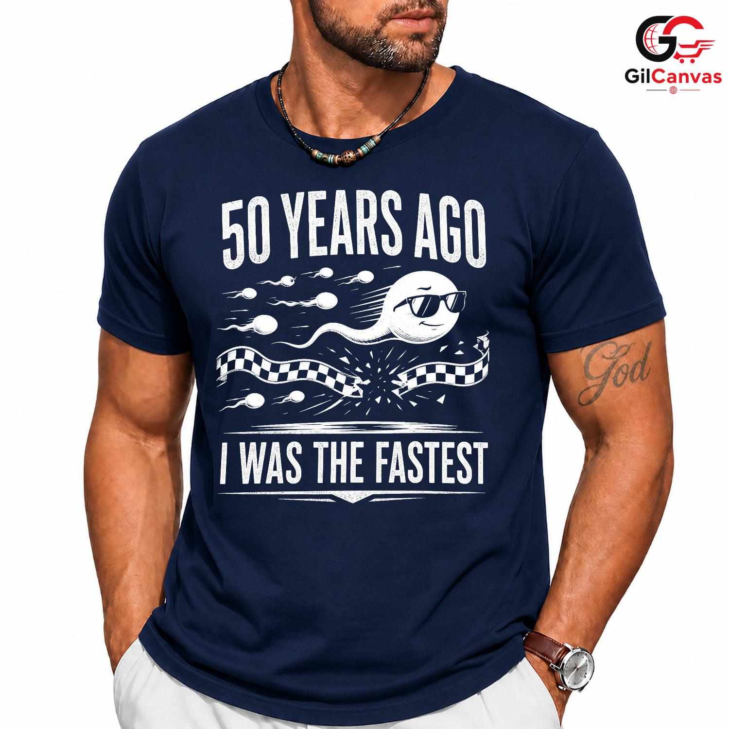 Fastest Sperm Funny T-Shirt 50 Years Ago Fun Gift For Men And Women Graphic