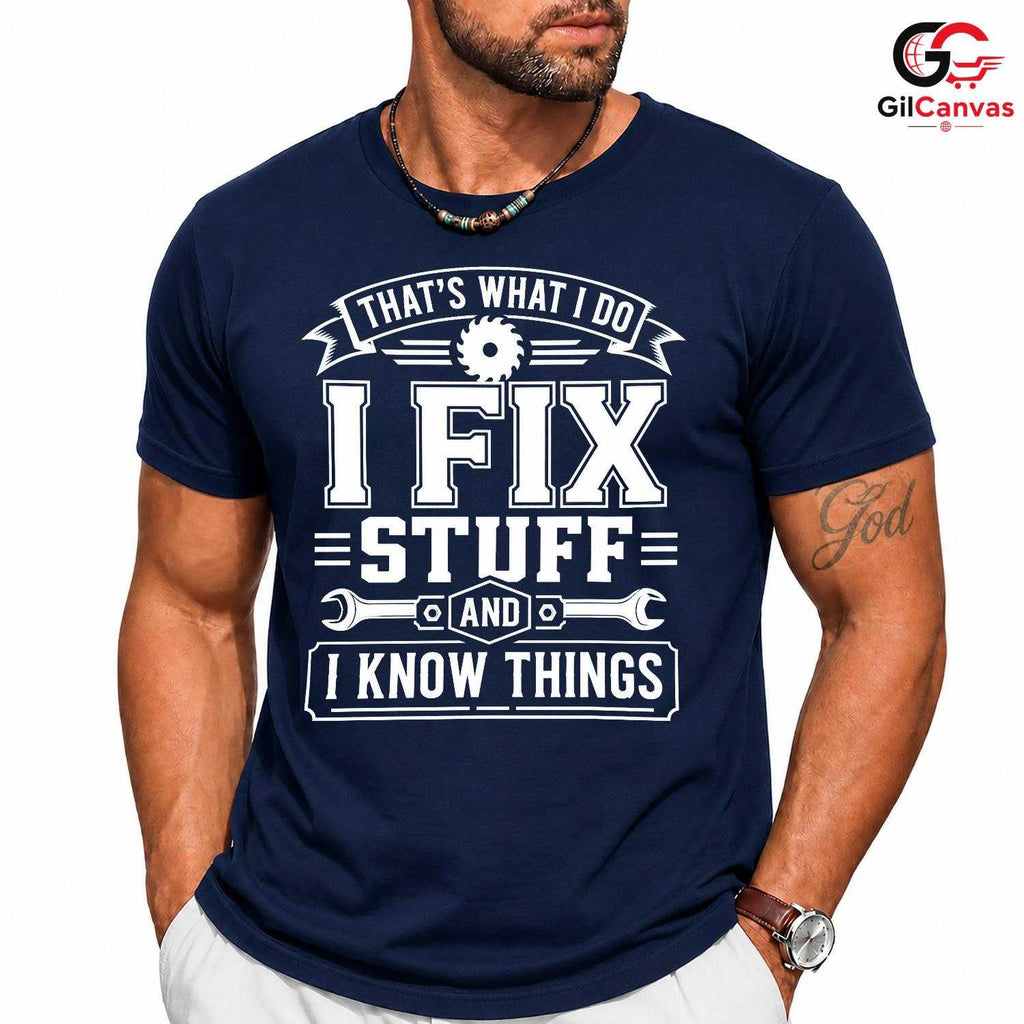 Fix Stuff Know Things T-Shirt Funny Handyman Mechanic Unisex Fathers Day Tee