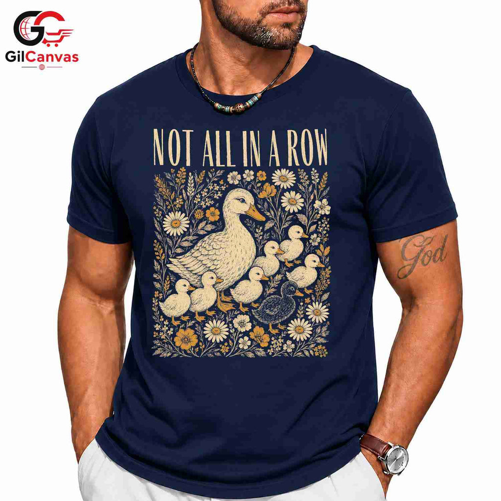 Not In A Row Duck T-Shirt Celebrating Nature Seasonal Gift For Men Women Tee