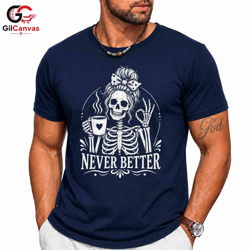 Skeleton Coffee Graphic Tee Never Better Halloween Fun Unique Unisex Apparel