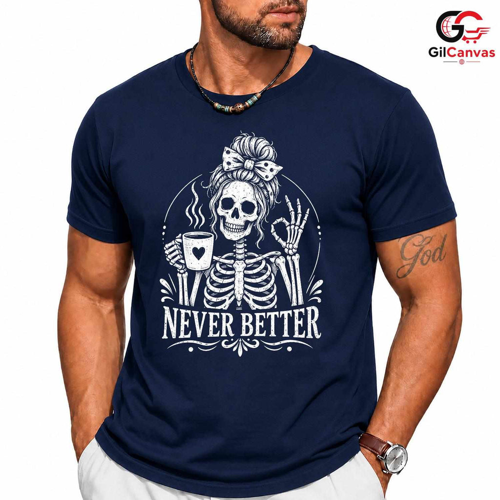 Skeleton Coffee Graphic Tee Never Better Halloween Fun Unique Unisex Apparel
